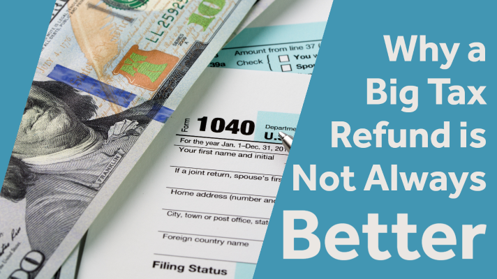 Why A Big Tax Refund Is Not Always Better Texas Legal