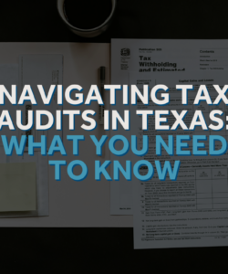 Image of tax forms with the text, "Navigating Tax Audits in Texas: What You Need to Know"