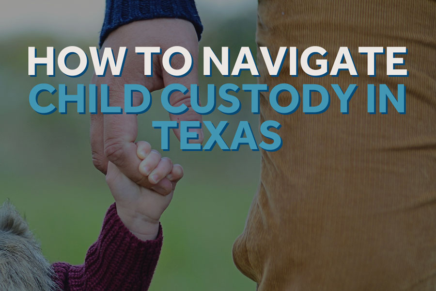 A picture of a parent and child holding hands. Text over the image says "How to Navigate Child Custody in Texas"